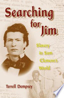 Searching for Jim : slavery in Sam Clemens's world /