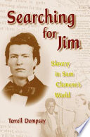 Searching for Jim : slavery in Sam Clemens's world / Terrell Dempsey.