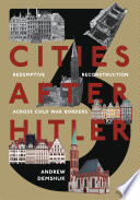 Three cities after Hitler : redemptive reconstruction across Cold War borders /