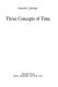 Three concepts of time / Kenneth G. Denbigh.