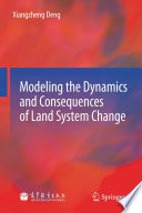 Modeling the dynamics and consequences of land system change / Xiangzheng Deng.