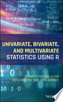 Univariate, bivariate, and multivariate statistics using R : quantitative tools for data analysis and data science / Daniel J. Denis.