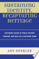 Sustaining identity, recapturing heritage : exploring issues of public history, tourism, and race in a southern town /