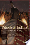 Patriots and Indians : shaping identity in eighteenth-century South Carolina /