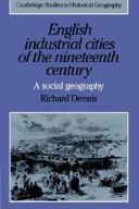 English industrial cities of the nineteenth century : a social geography / Richard Dennis.