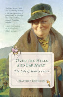 'Over the hills and far away' : the life of Beatrix Potter /