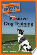 Complete idiot's guide to positive dog training /