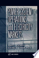 Power system operations and electricity markets / Fred I. Denny, David E. Dismukes.