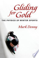 Gliding for gold : the physics of winter sports / Mark Denny.