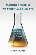 Making sense of weather and climate : the science behind the forecasts /