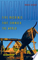 Ingenium : five machines that changed the world / Mark Denny.