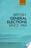 British general elections since 1964 : diversity, dealignment and disillusion / Mark Garnett, David Denver.