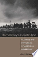 Democracy's constitution : claiming the privileges of American citizenship /