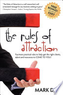 The rules of attraction : fourteen practical rules to help get the right clients, talent and resources to come to you! /