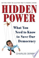 Hidden power : what you need to know to save our democracy /