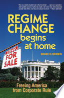 Regime change begins at home : freeing America from corporate rule /