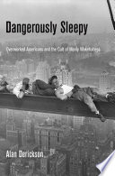 Dangerously sleepy : overworked Americans and the cult of manly wakefulness /