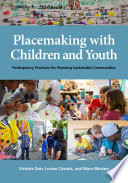 Placemaking with children and youth : participatory practices for planning sustainable communities /