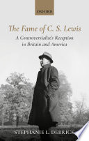 The fame of C.S. Lewis : a controversialist's reception in Britain and America / Stephanie L. Derrick.