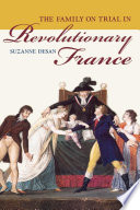 The family on trial in revolutionary France / Suzanne Desan.