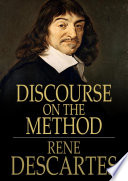 A discourse on the method of rightly conducting one's reason and seeking truth in the sciences /