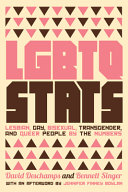 LGBTQ stats : lesbian, gay, bisexual, transgender, and queer people by the numbers / David Deschamps and Bennett Singer.