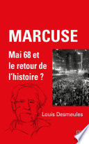 Marcuse, Mai 68 et le retour de l'histoire? / Louis Desmeules.