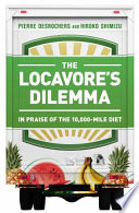 The locavore's dilemma : in praise of the 10,000-mile diet / Pierre Desrochers and Hiroko Shimizu.