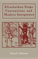 Elizabethan stage conventions and modern interpreters / Alan C. Dessen.