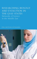 Researching biology and evolution in the Gulf States : networks of science in the Middle East /