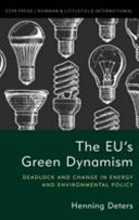 The EU's green dynamism : deadlock and change in energy and environmental policy / Henning Deters.