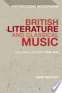 British literature and classical music : cultural contexts 1870-1945 /