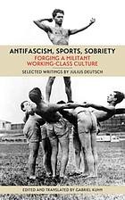 Antifascism, sports, sobriety : forging a militant working-class culture /