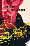 The Jewish dark continent : life and death in the Russian pale of settlement / Nathaniel Deutsch.