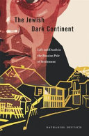 The Jewish dark continent : life and death in the Russian pale of settlement / Nathaniel Deutsch.