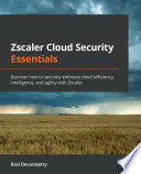 Zscaler cloud security essentials discover how to securely embrace cloud efficiency, intelligence, and agility with Zscaler /