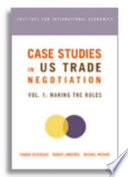 Case studies in US trade negotiation / Charan Devereaux, Robert Z. Lawrence, Michael D. Watkins.