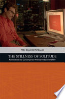 The stillness of solitude : romanticism and contemporary American independent film /