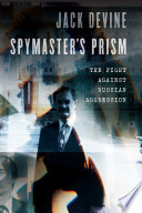 Spymaster's prism the fight against Russian aggression / Jack Devine.