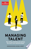 Managing talent : recruiting, retaining and getting the most from talented people /