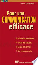 Pour une communication efficace : entre les personnes, dans les groupes, avec les médias, en temps de crise /