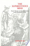 The superstitious mind : French peasants and the supernatural in the nineteenth century / Judith Devlin.