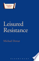 Leisured resistance : villas, literature and politics in the Roman world / Michael Dewar.