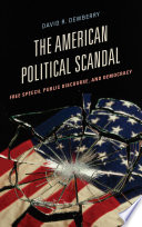 The American political scandal : free speech, public discourse, and democracy / David R. Dewberry.