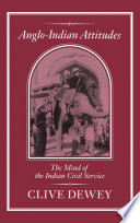 Anglo-Indian attitudes : the mind of the Indian Civil Service /