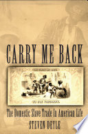 Carry me back : the domestic slave trade in American life / Steven Deyle.