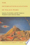 The internationalization of palace wars : lawyers, economists, and the contest to transform Latin American states / Yves Dezalay, Bryant G. Garth.