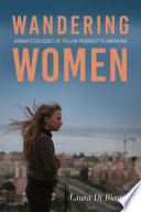 Wandering women : urban ecologies of Italian feminist filmmaking / Laura Di Bianco.