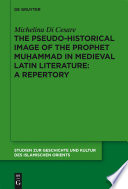 The pseudo-historical image of the Prophet Muhammad in medieval Latin literature : a repertory /