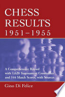 Chess results, 1951-1955 : a comprehensive record with 1,620 tournament crosstables and 144 match scores, with sources /